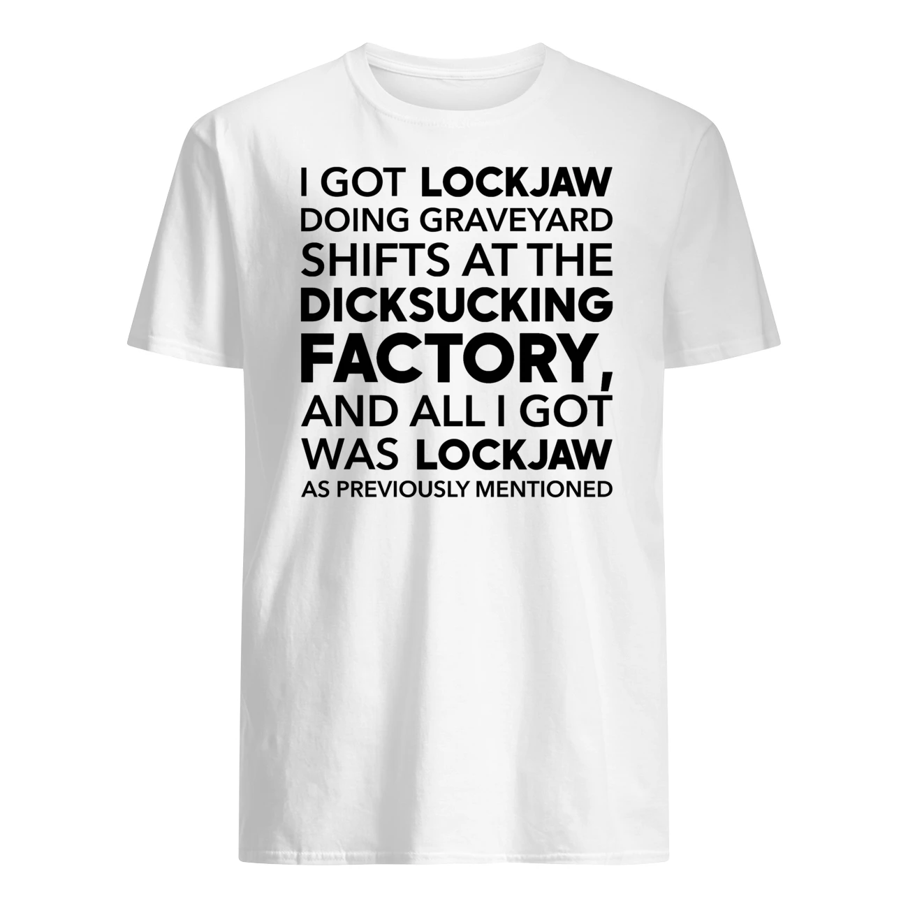 I Got Lockjaw Doing Graveyard Shifts At The D*Cks*Cking Shirt