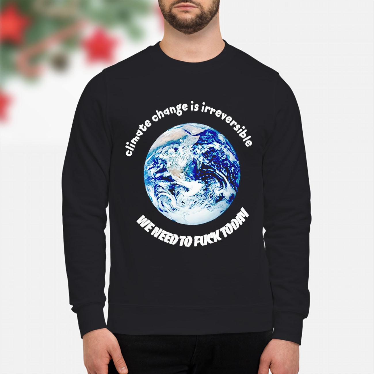 Climate Change Is Irreversible We Need To Fck Today Shirt Climate Change Is Irreversible We Need To Fck Today Shirt
