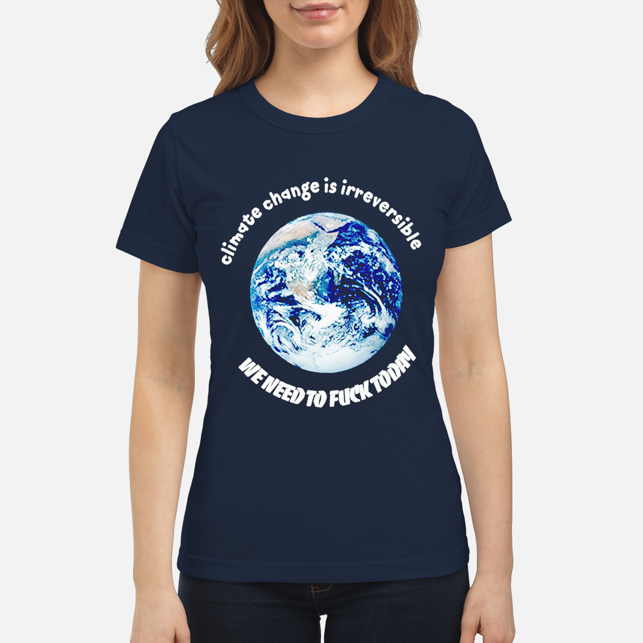 Climate Change Is Irreversible We Need To Fck Today Shirt Climate Change Is Irreversible We Need To Fck Today Shirt