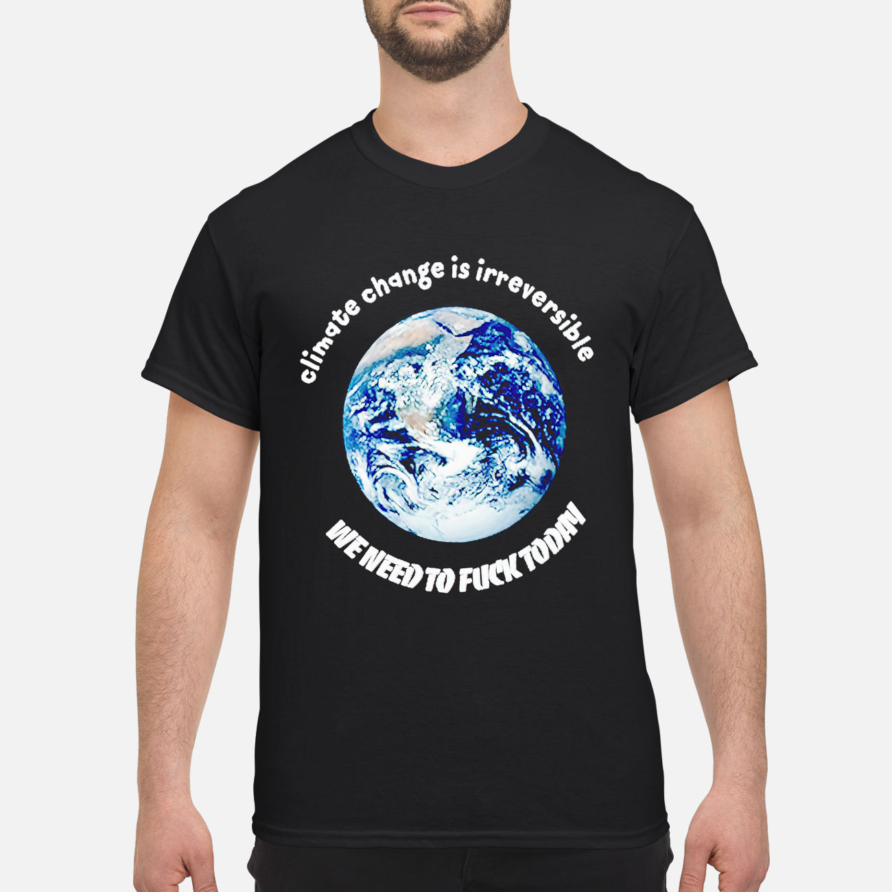 Climate Change Is Irreversible We Need To Fck Today Shirt Climate Change Is Irreversible We Need To Fck Today Shirt