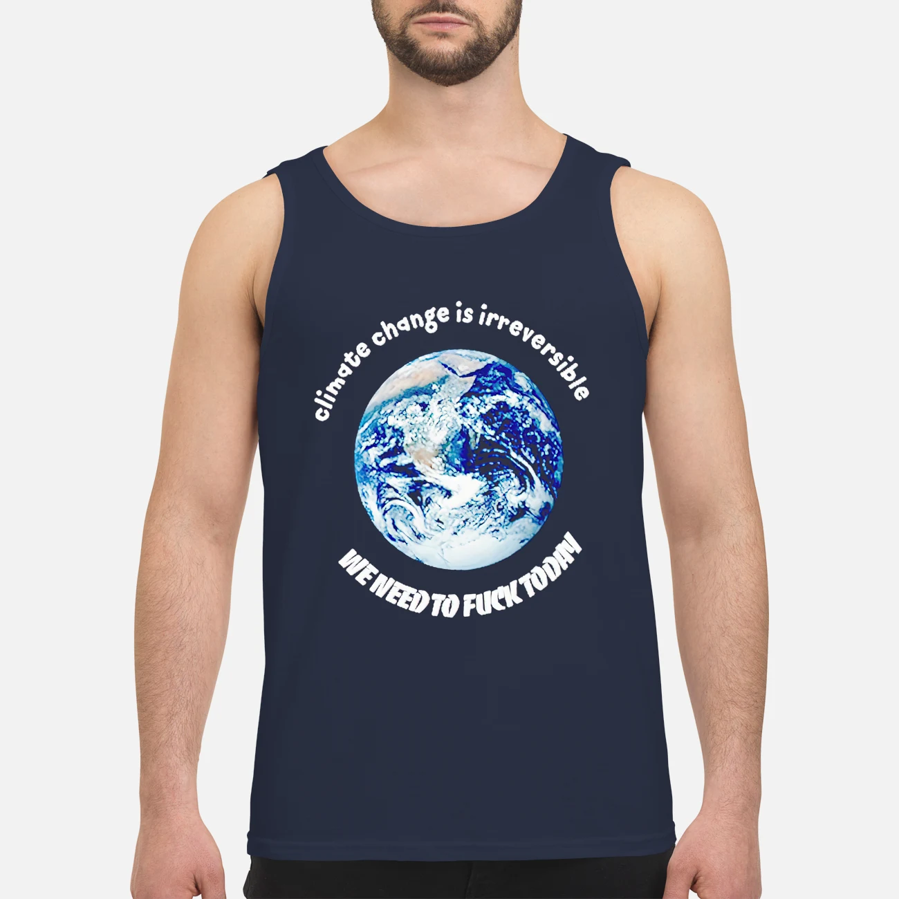 Climate Change Is Irreversible We Need To Fck Today Shirt Climate Change Is Irreversible We Need To Fck Today Shirt