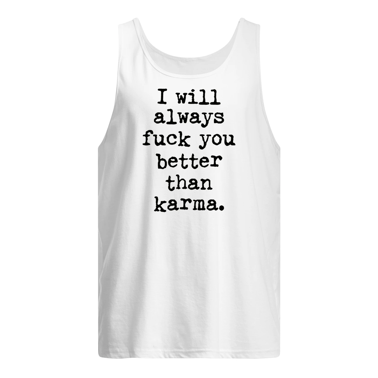 I Will Always F*Ck You Better Than Karma Shirt I Will Always F*Ck You Better Than Karma Shirt