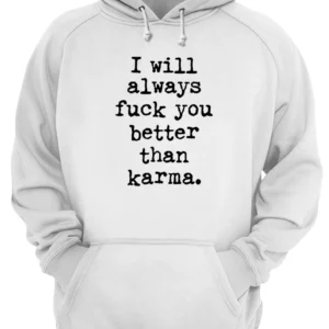 I Will Always F*Ck You Better Than Karma Shirt 4 qnzxydg1xbqhioywysw6.webp