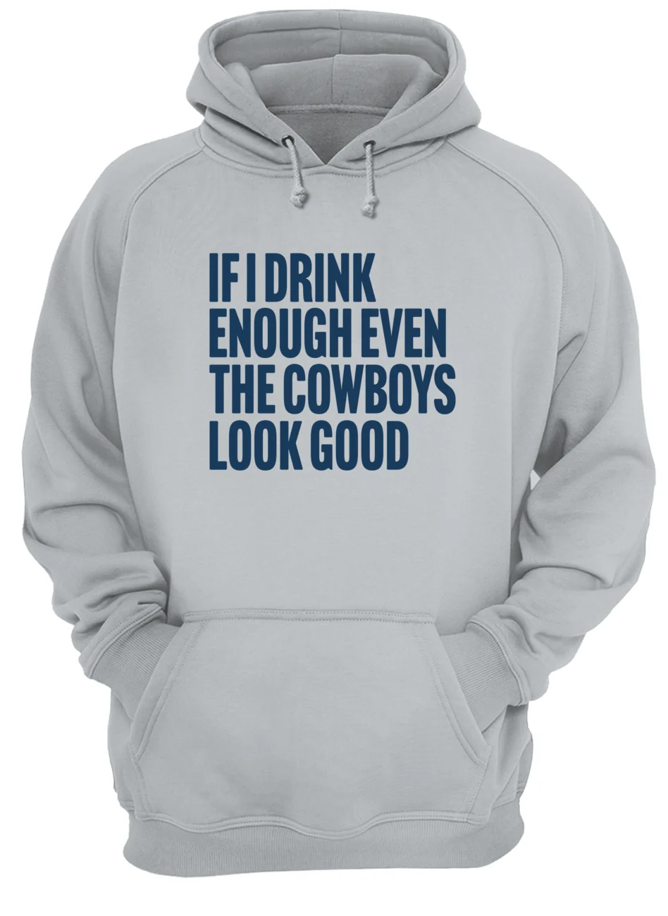 If I Drink Enough Even The Cowboys Look Good Shirt If I Drink Enough Even The Cowboys Look Good Shirt