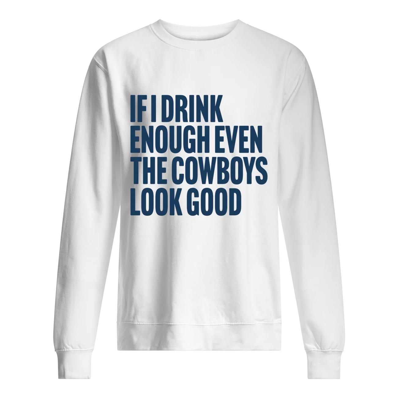 If I Drink Enough Even The Cowboys Look Good Shirt If I Drink Enough Even The Cowboys Look Good Shirt