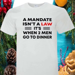 A Mandate Isn’T A Law It’S When 2 Men Go To Dinner Shirt