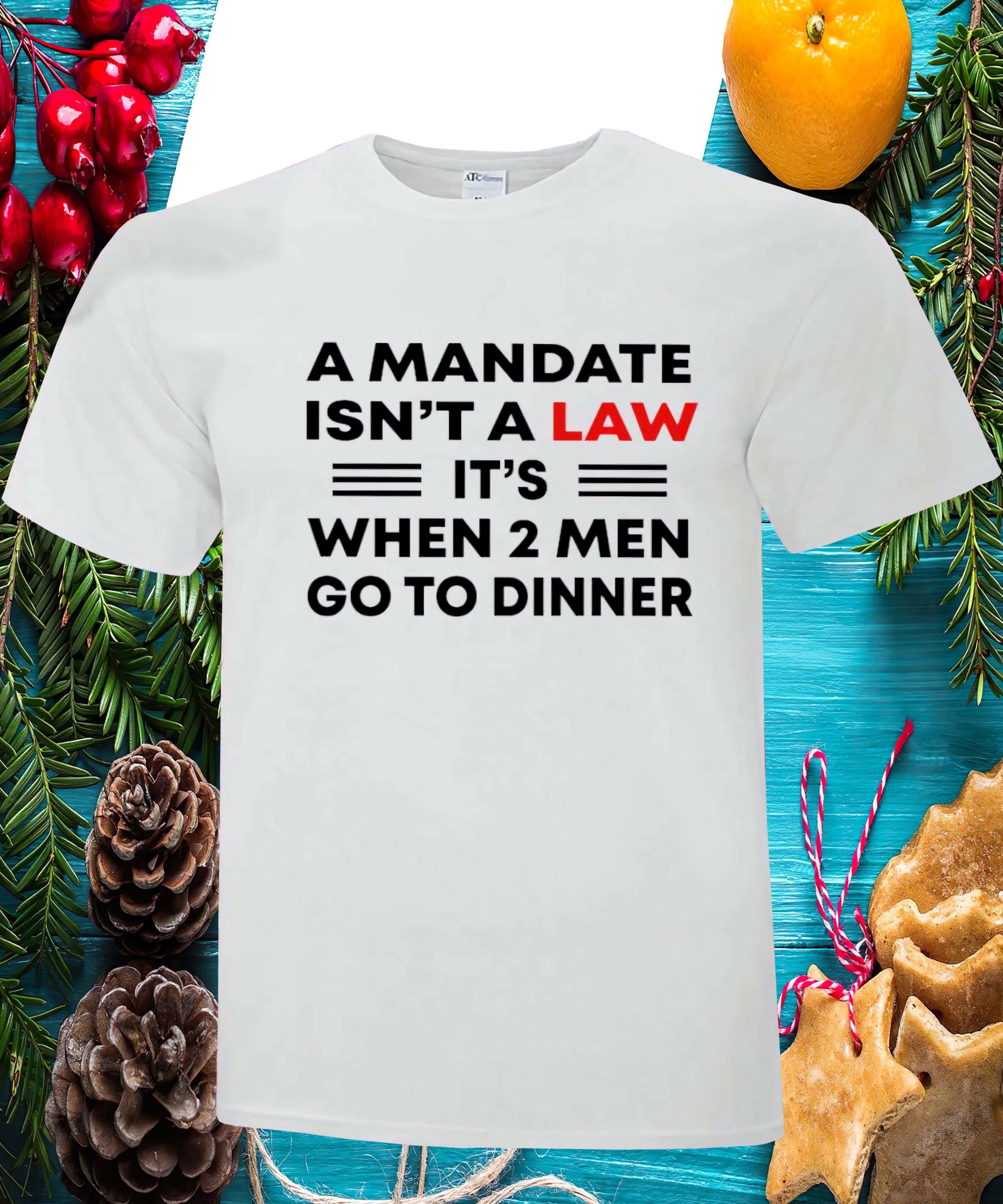 A Mandate Isn’T A Law It’S When 2 Men Go To Dinner Shirt A Mandate Isn’T A Law It’S When 2 Men Go To Dinner Shirt