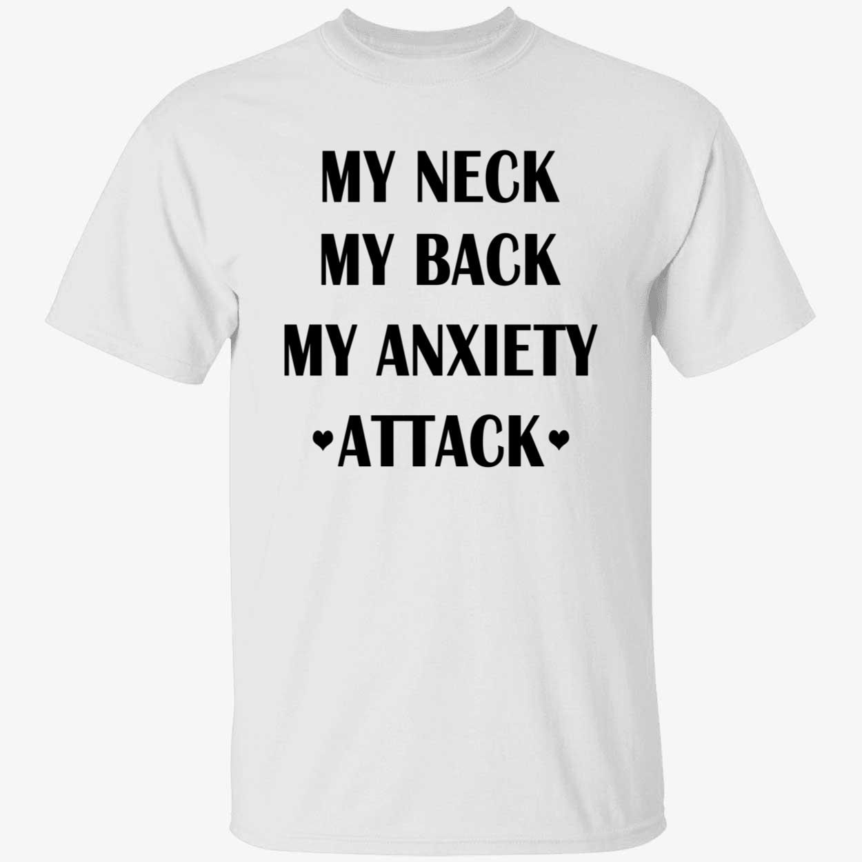 My Neck My Back My Anxiety Attack Shirt My Neck My Back My Anxiety Attack Shirt