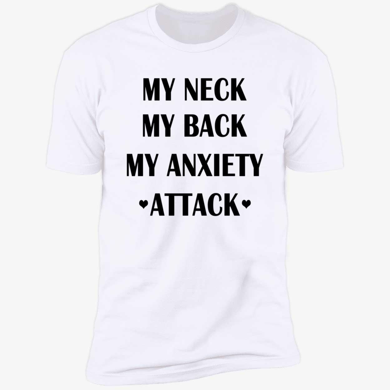 My Neck My Back My Anxiety Attack Shirt My Neck My Back My Anxiety Attack Shirt