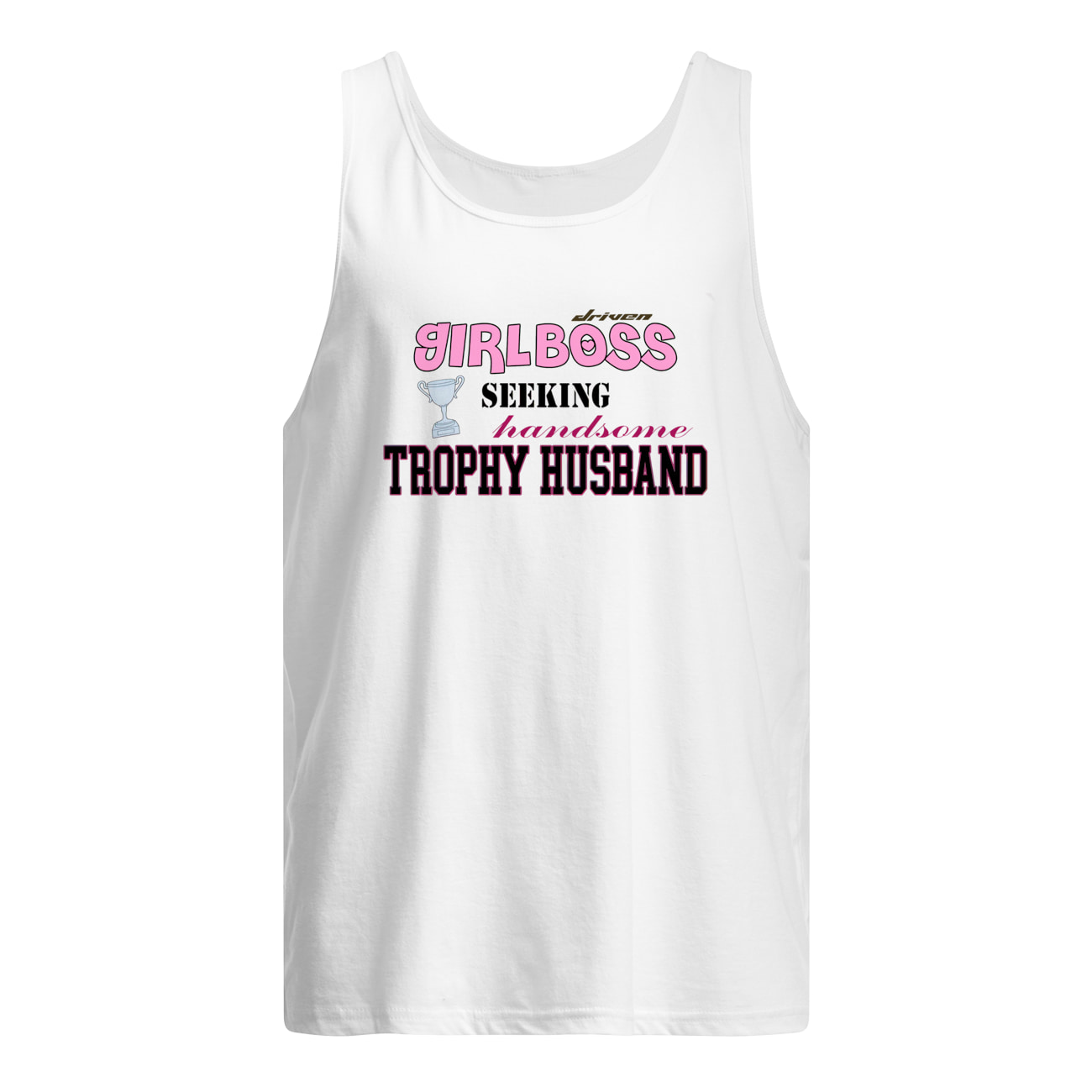 Driven Girlboss Seeking Handsome Trophy Husband Shirt Driven Girlboss Seeking Handsome Trophy Husband Shirt