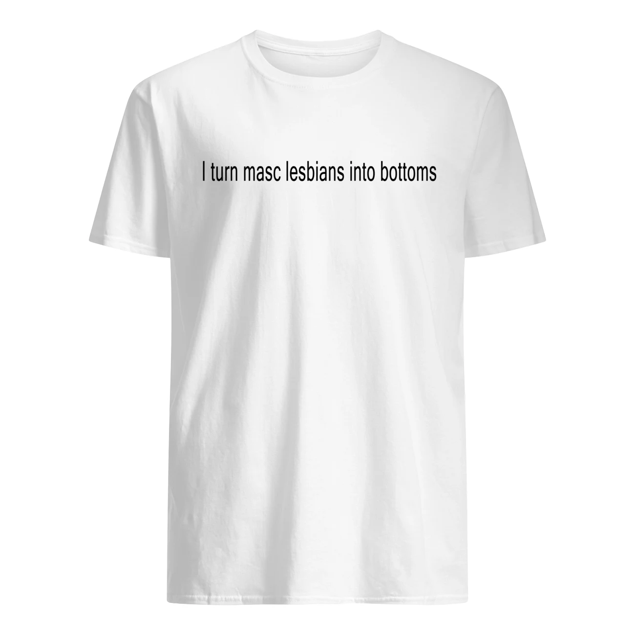 I Turn Masc Lesbians Into Bottoms Shirt I Turn Masc Lesbians Into Bottoms Shirt