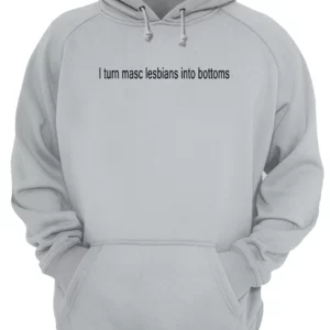 I Turn Masc Lesbians Into Bottoms Shirt 1 qv2hkssls7nispkhrcjb 4.webp