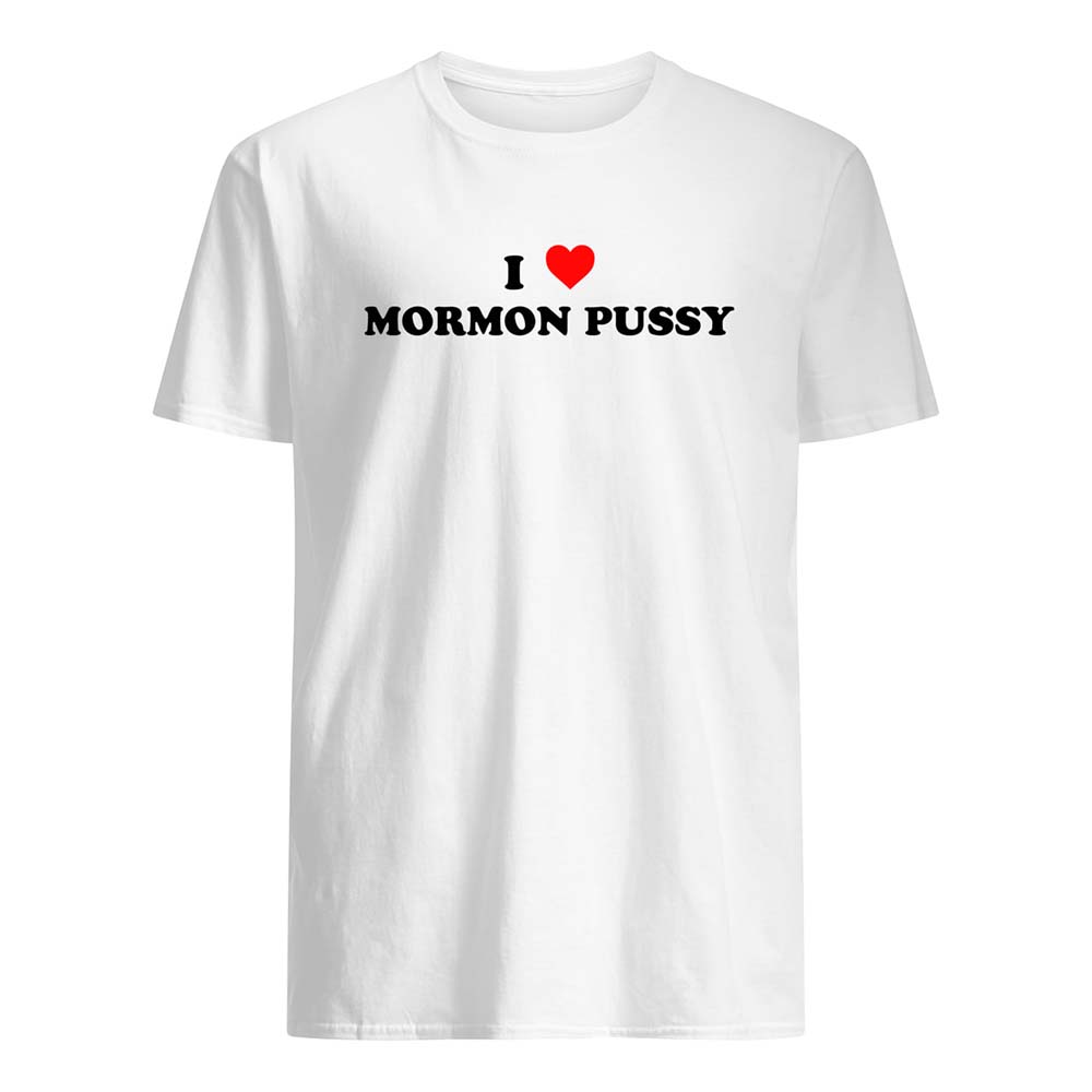 I Love Mormon P*Ssy Shirt