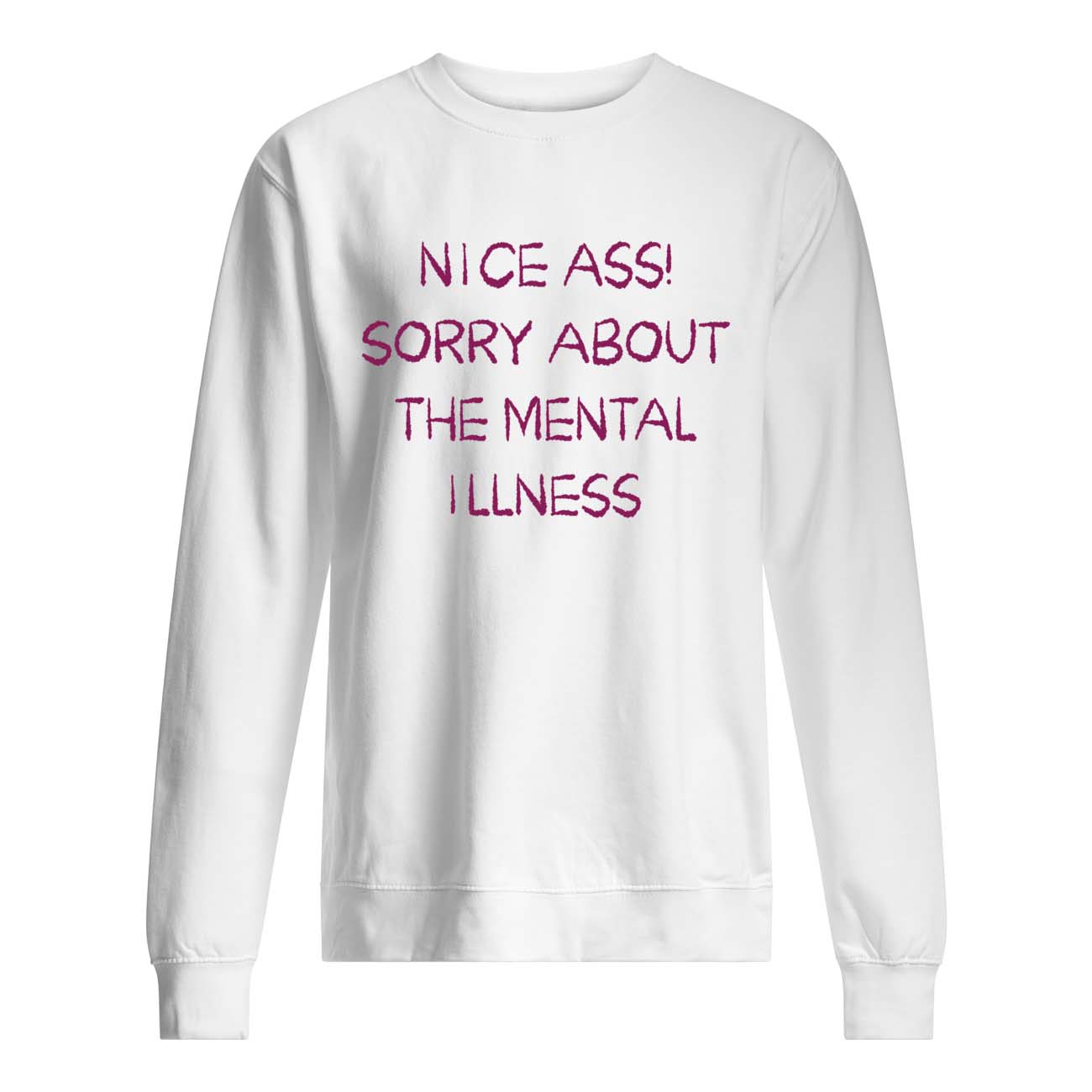 Nice A*S Sorry About The Mental Illness Shirt Nice A*S Sorry About The Mental Illness Shirt