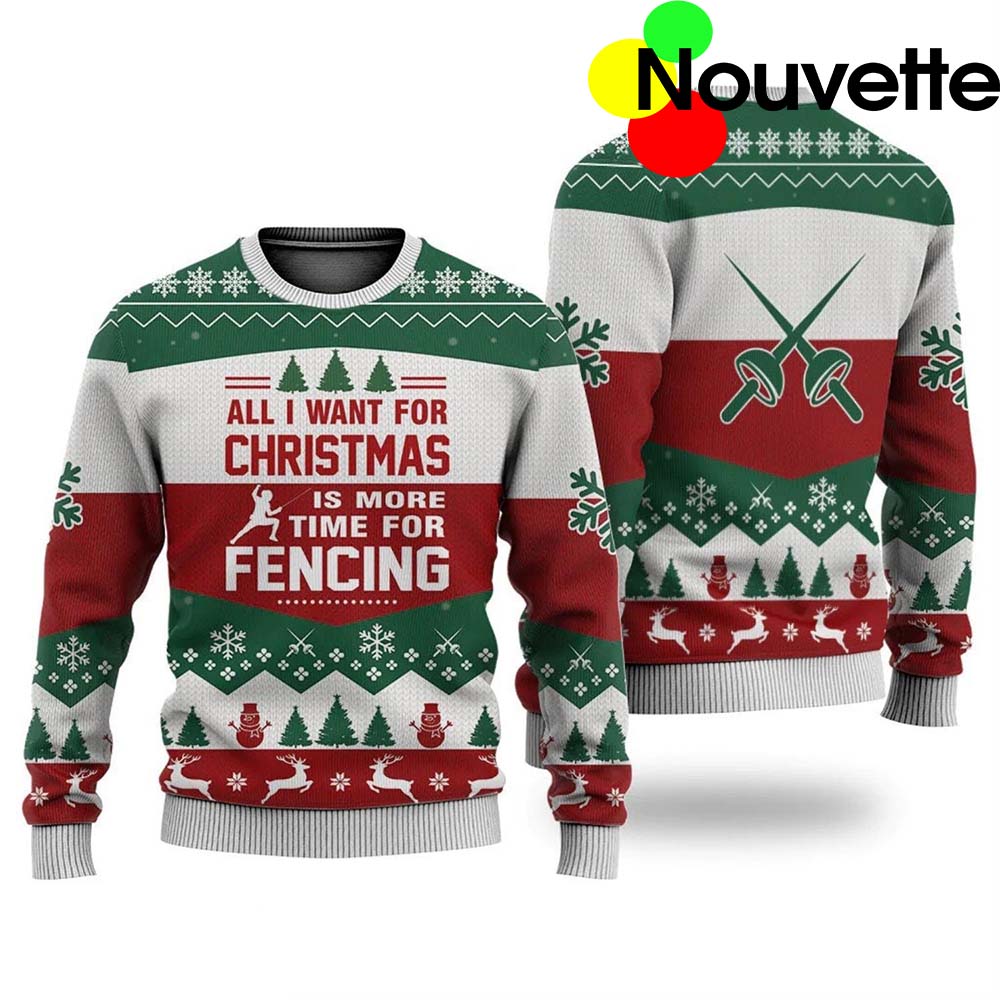 All I Want For Christmas Is More Time For Fencing Ugly Christmas Sweater All I Want For Christmas Is More Time For Fencing Ugly Christmas Sweater