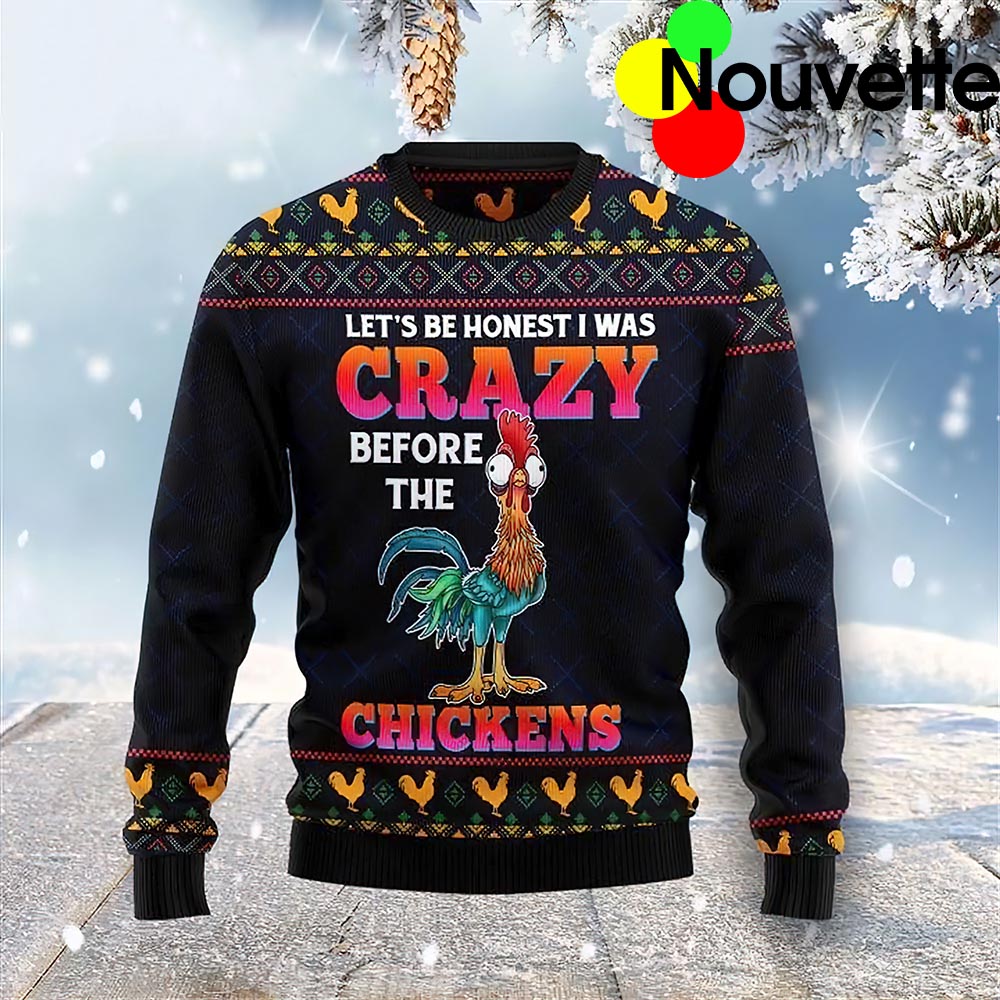 Let’S Be Honest I Was Crazy Before The Chickens Christmas Ugly Sweater