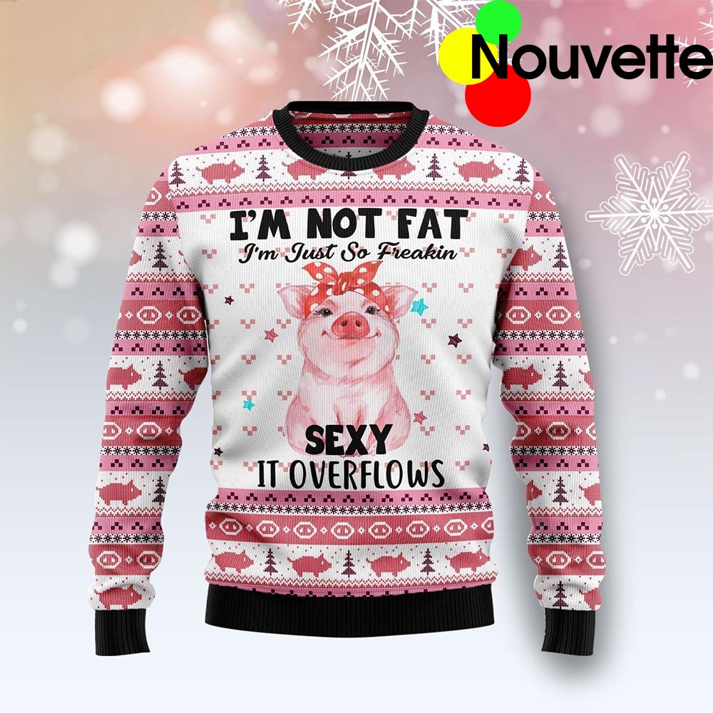 Pig I’M Not Fat I’M Just So Freakin Sexy It Overflows Christmas Sweater Pig I’M Not Fat I’M Just So Freakin Sexy It Overflows Christmas Sweater