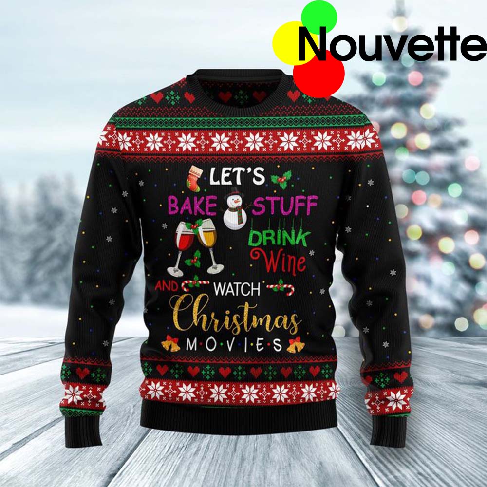 Let’S Bake Stuff Drink Wine And Watch Christmas Movies Sweater