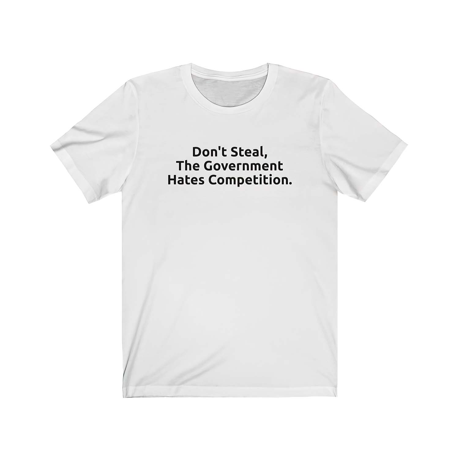 Don’T Steal The Government Hates Competition Shirt Don’T Steal The Government Hates Competition Shirt