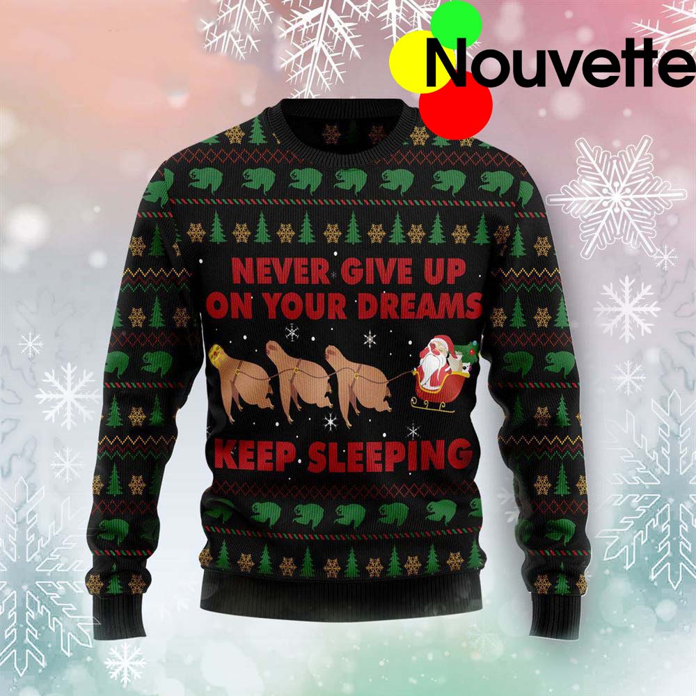 Never Give Up On Your Dreams Keep Sleeping Christmas Sweater Never Give Up On Your Dreams Keep Sleeping Christmas Sweater