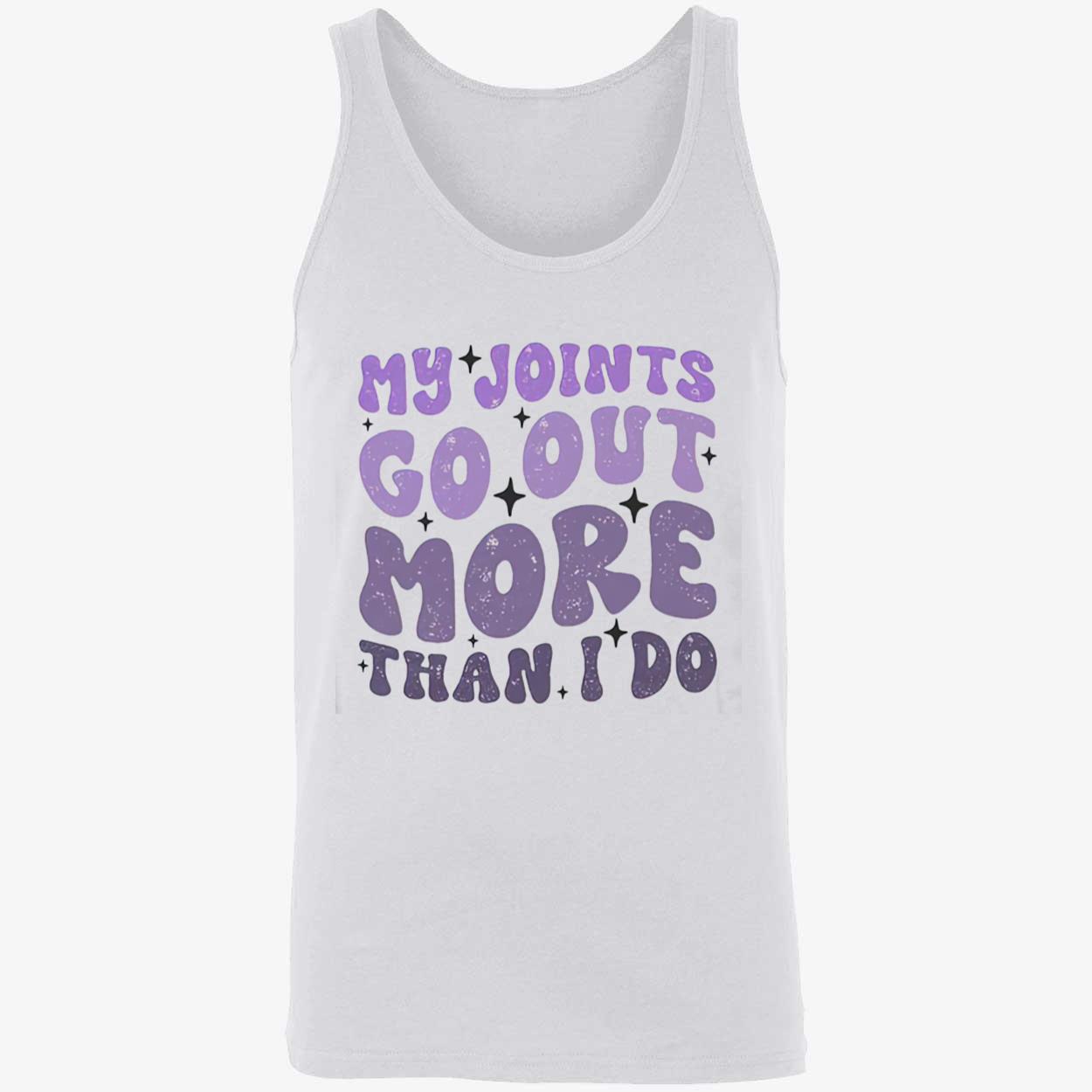 My Joints Go Out More Than I Do Shirt My Joints Go Out More Than I Do Shirt