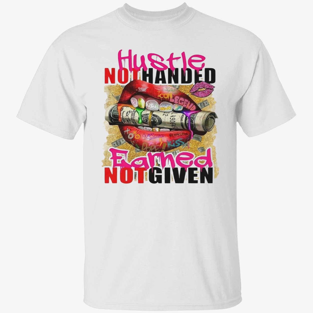 Hustle Not Handed Earned Not Given Shirt
