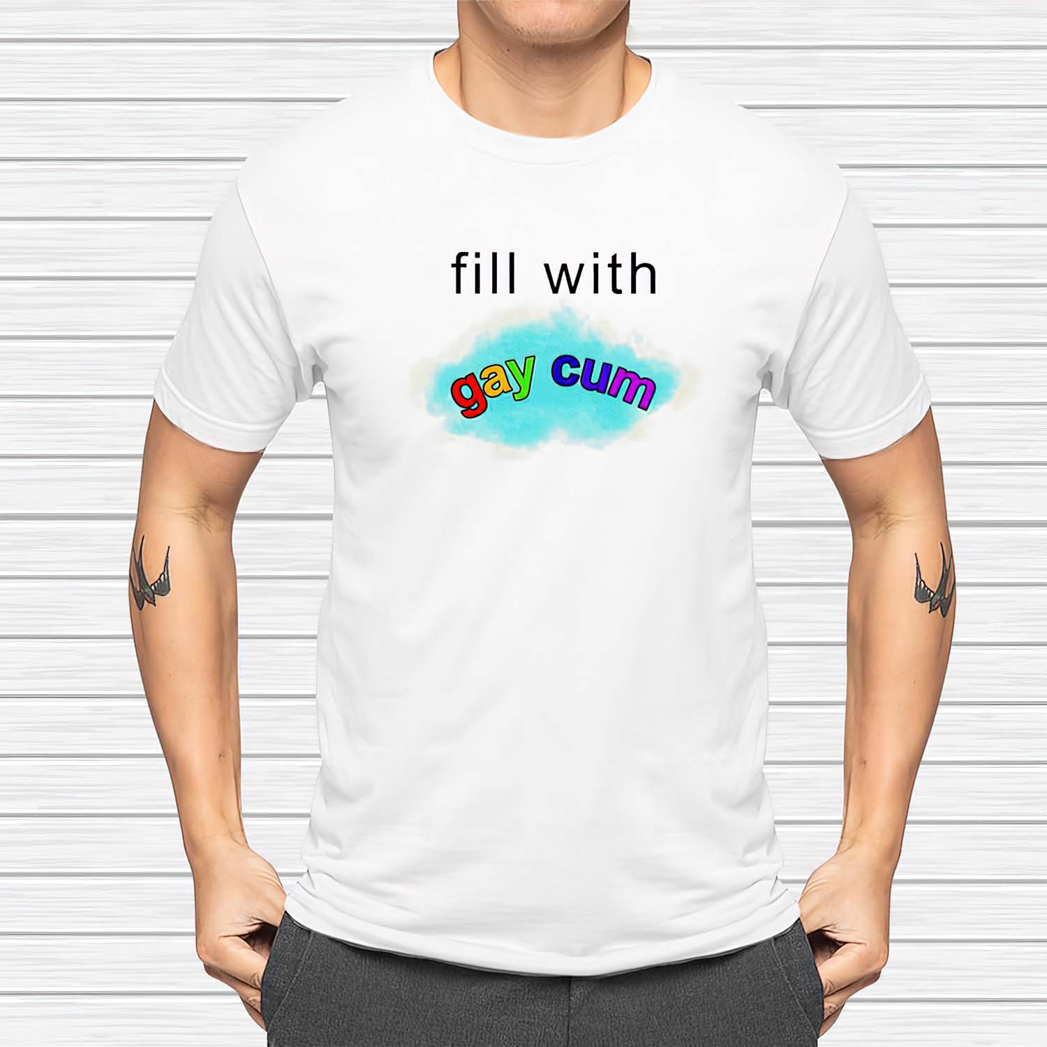 Fill With Gay C*M Shirt