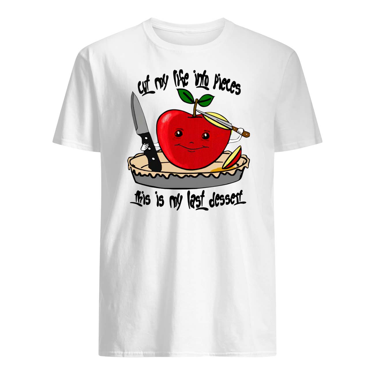 Cut My Life Into Pieces This Is My Last Dessert Shirt