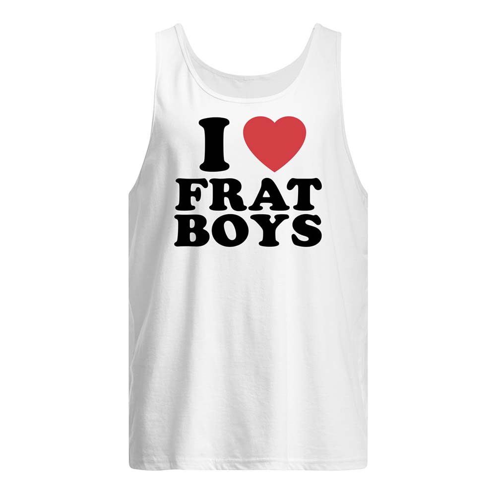 I Love Frat Boys Shirt I Love Frat Boys Shirt