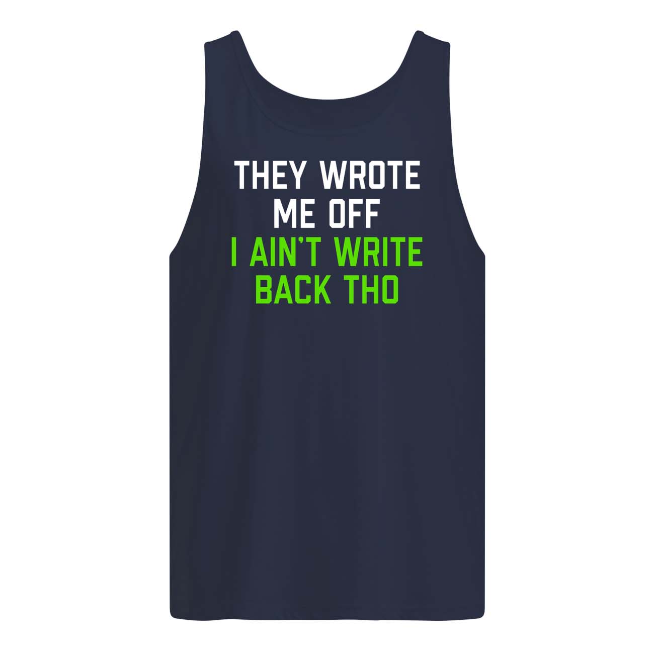 They Wrote Me Off I Ain’T Write Back Tho Shirt They Wrote Me Off I Ain’T Write Back Tho Shirt