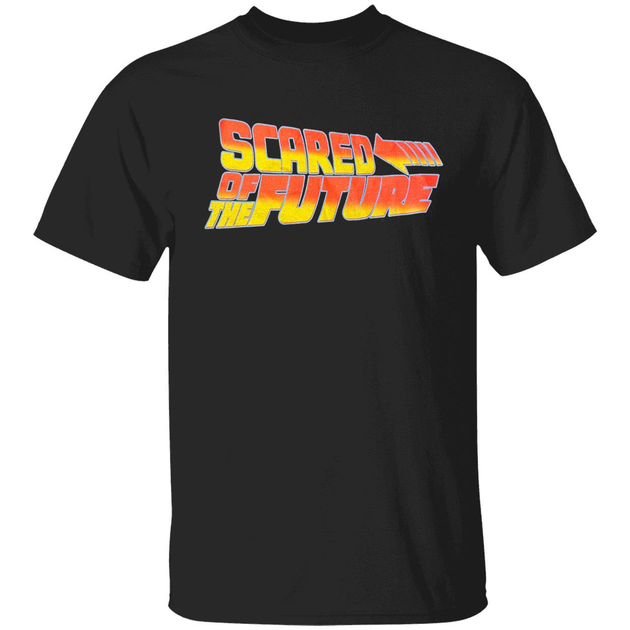 Scared Of The Future Shirt Scared Of The Future Shirt