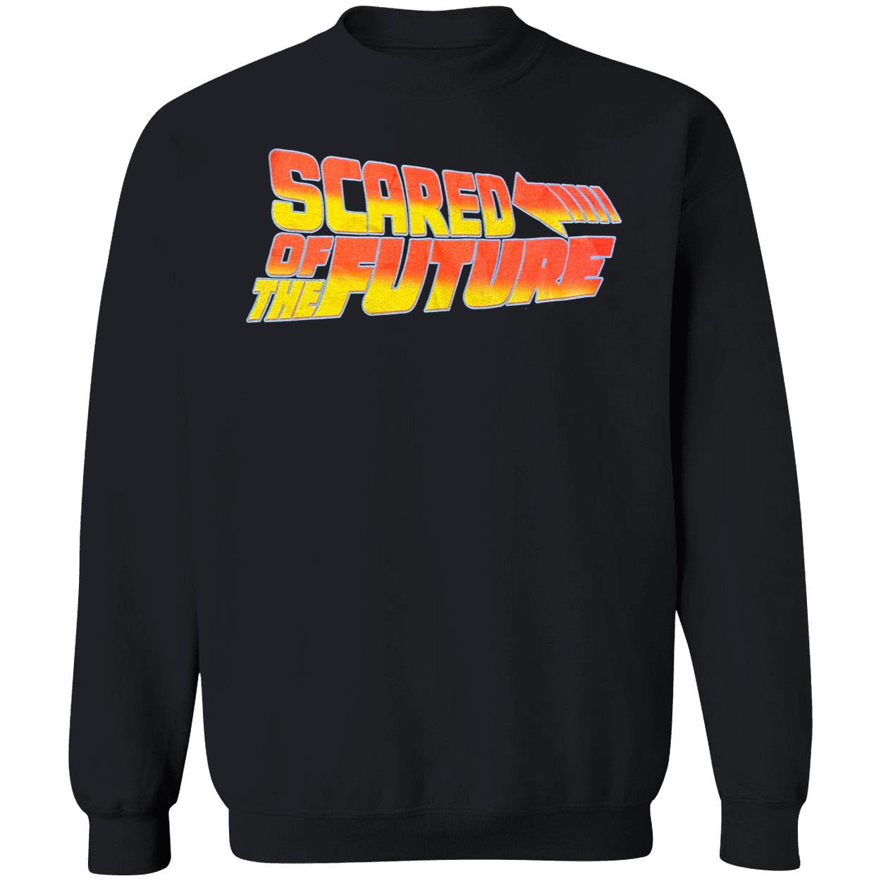 Scared Of The Future Shirt Scared Of The Future Shirt