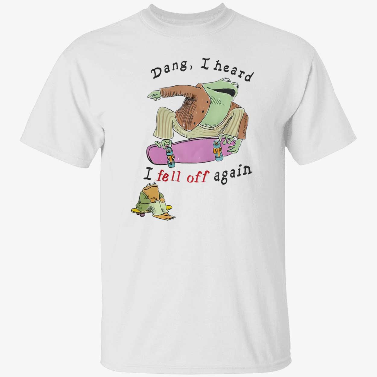 Frog Dang I Heard I Fell Off Again Shirt