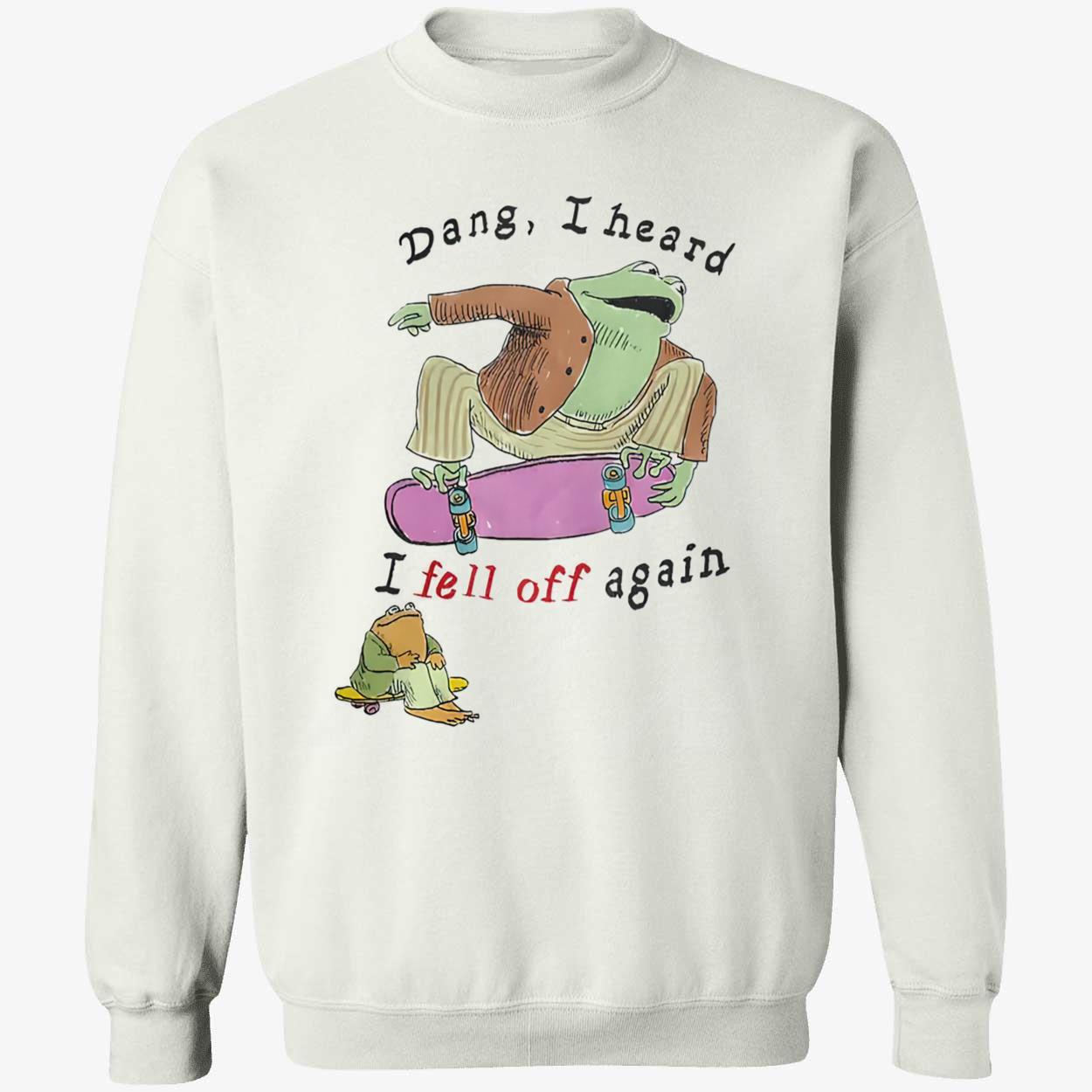 Frog Dang I Heard I Fell Off Again Shirt Frog Dang I Heard I Fell Off Again Shirt