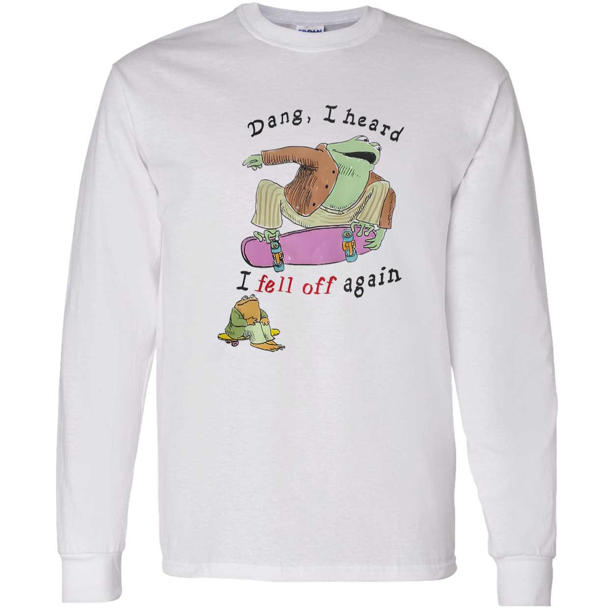 Frog Dang I Heard I Fell Off Again Shirt Frog Dang I Heard I Fell Off Again Shirt