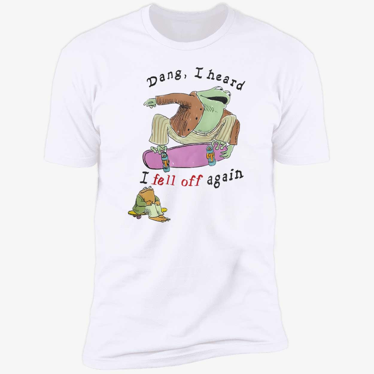 Frog Dang I Heard I Fell Off Again Shirt Frog Dang I Heard I Fell Off Again Shirt