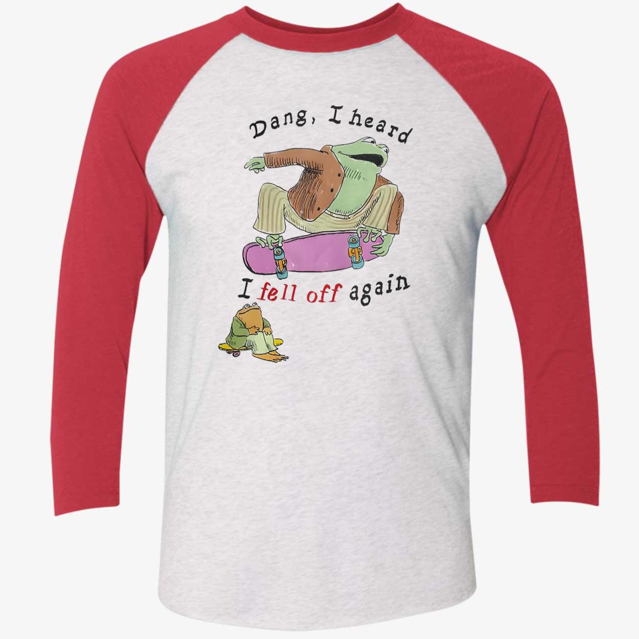Frog Dang I Heard I Fell Off Again Shirt Frog Dang I Heard I Fell Off Again Shirt