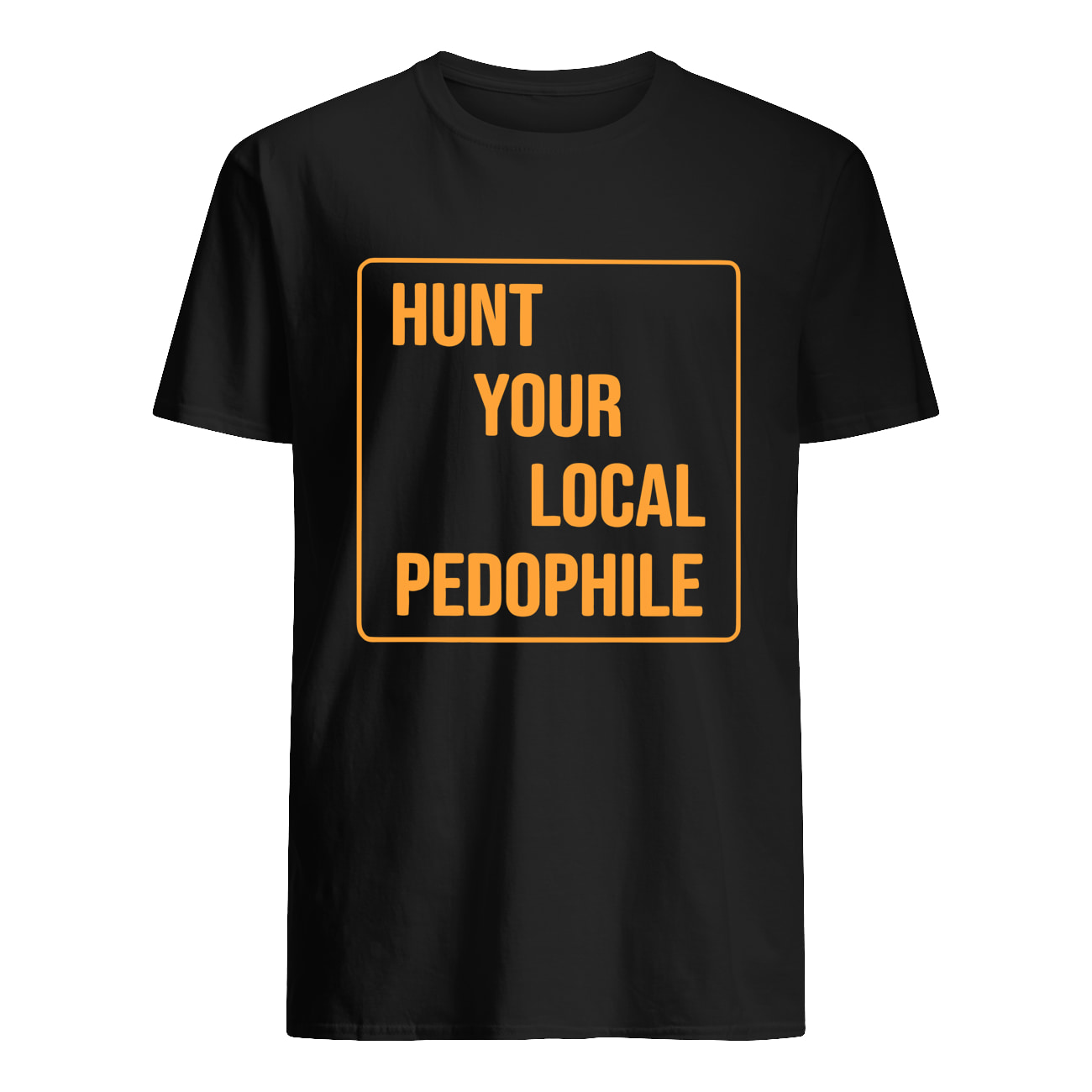 Hunt Your Local Pedophile Shirt Hunt Your Local Pedophile Shirt
