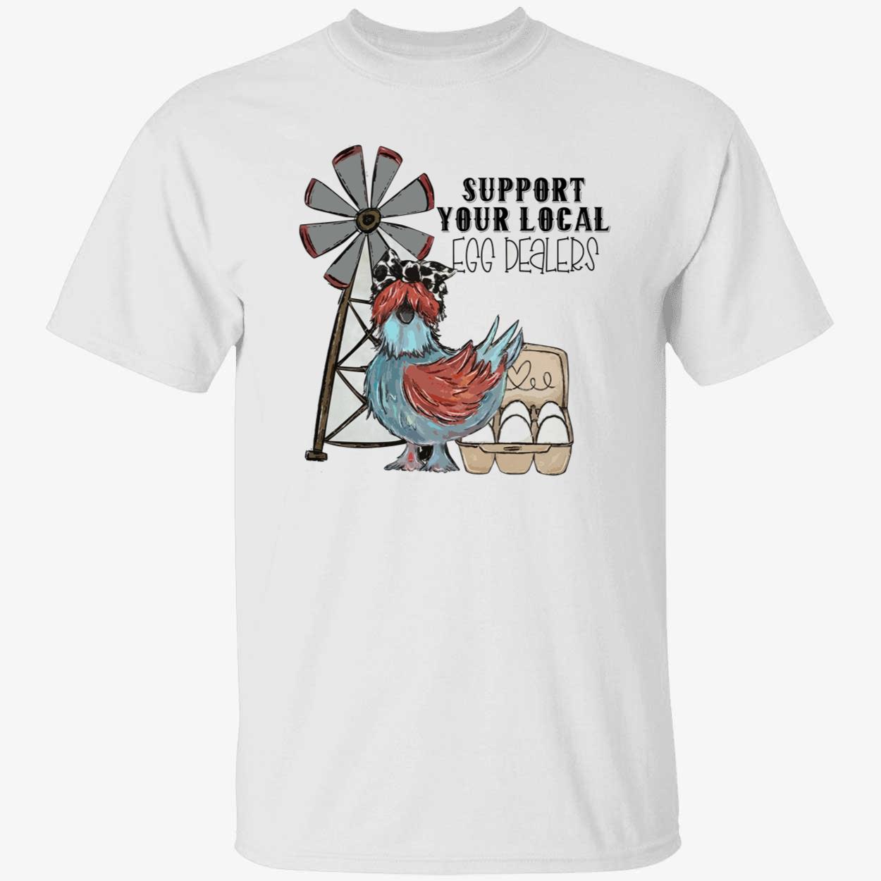 Support Your Local Egg Dealers Shirt Support Your Local Egg Dealers Shirt