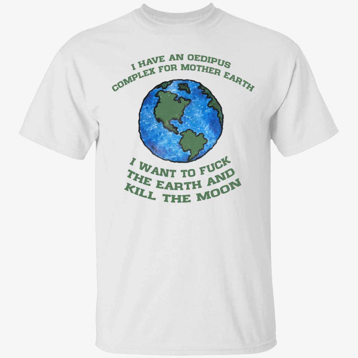 I Have An Oedipus Complex For Mother Earth Shirt