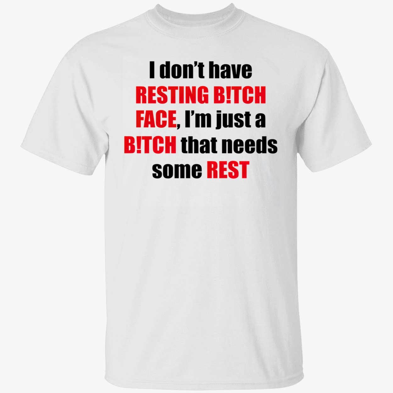 I Don’T Have Resting B*Tch Face Shirt I Don’T Have Resting B*Tch Face Shirt