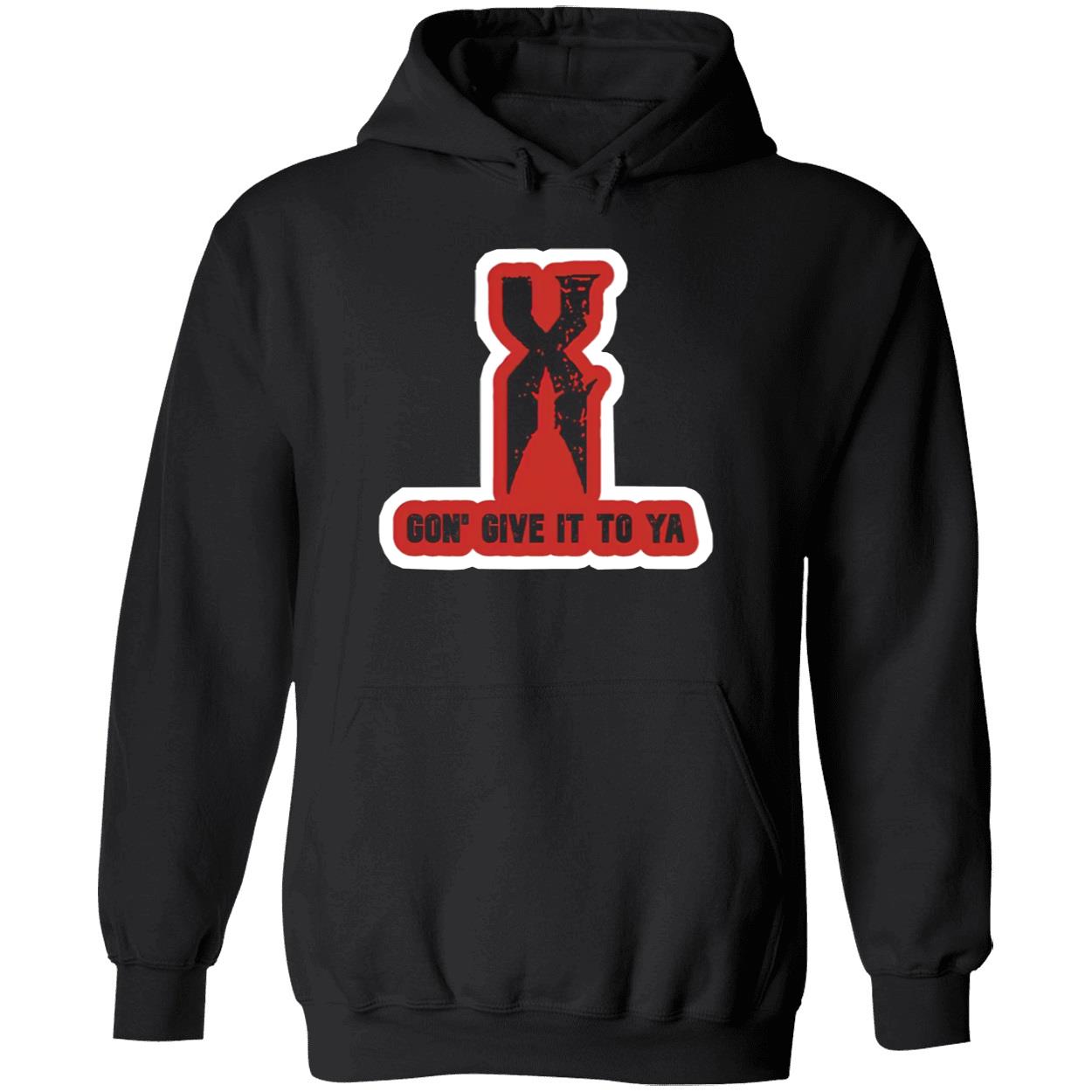 X Gon Give It To Ya T-Shirt X Gon Give It To Ya T-Shirt