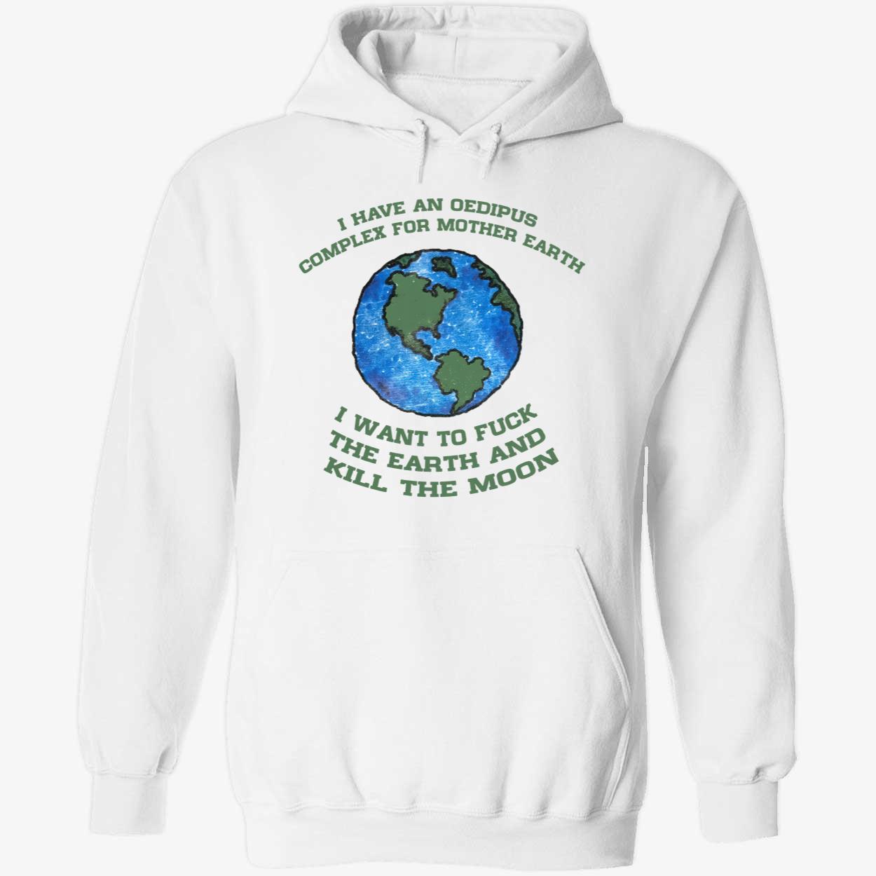I Have An Oedipus Complex For Mother Earth Shirt I Have An Oedipus Complex For Mother Earth Shirt