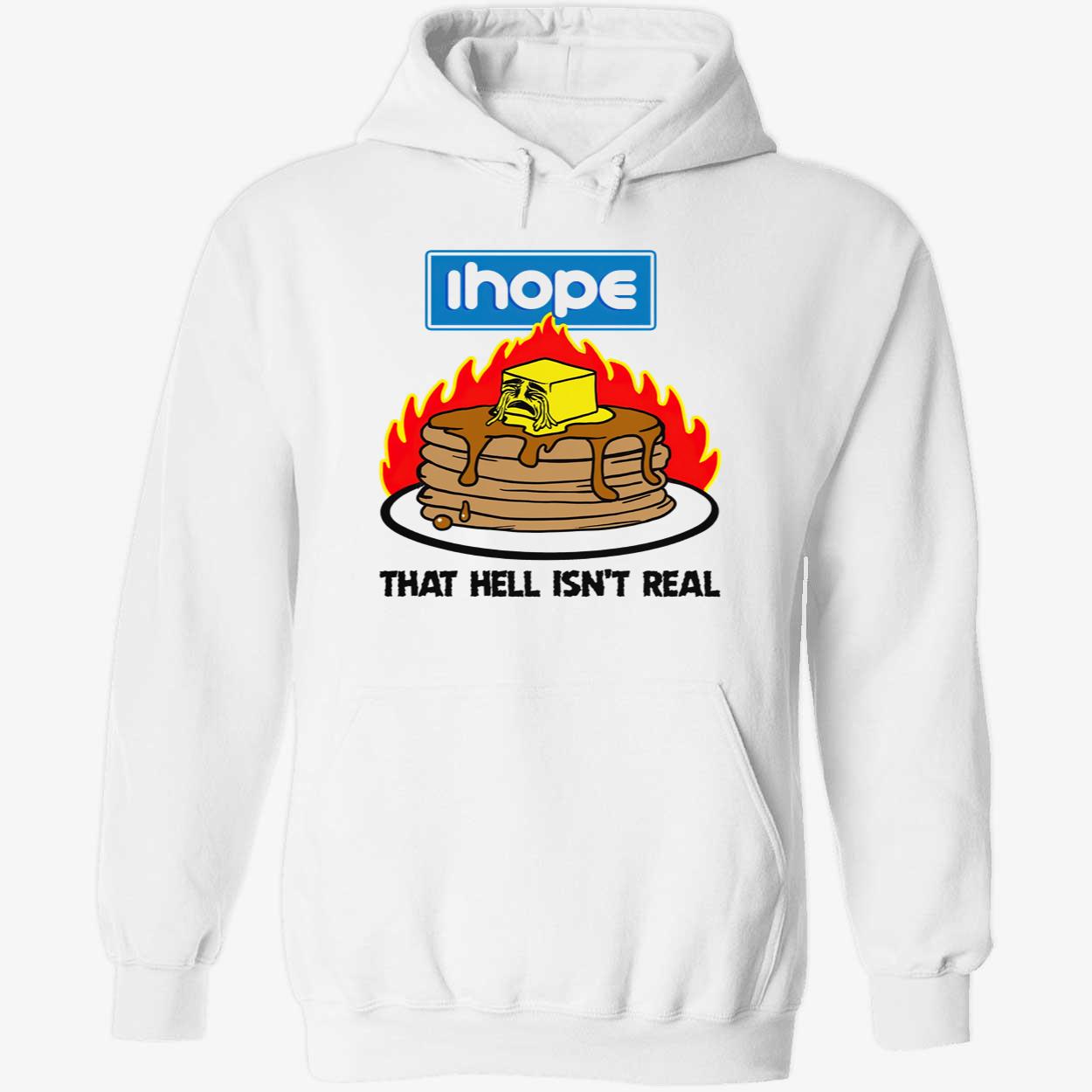I Hope That Hell Isn’T Real Shirt I Hope That Hell Isn’T Real Shirt