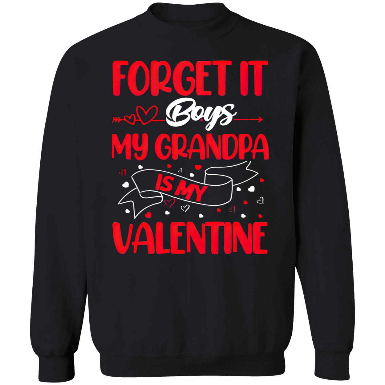 Forget It Boys My Grandpa Is My Valentine Shirt Forget It Boys My Grandpa Is My Valentine Shirt