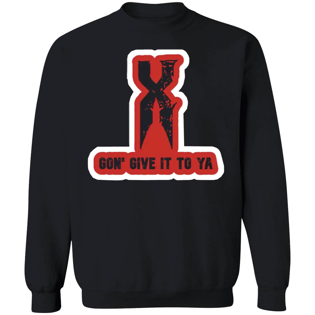 X Gon Give It To Ya T-Shirt X Gon Give It To Ya T-Shirt