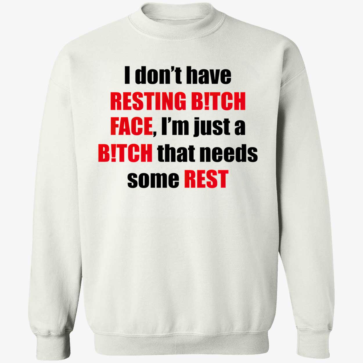 I Don’T Have Resting B*Tch Face Shirt I Don’T Have Resting B*Tch Face Shirt