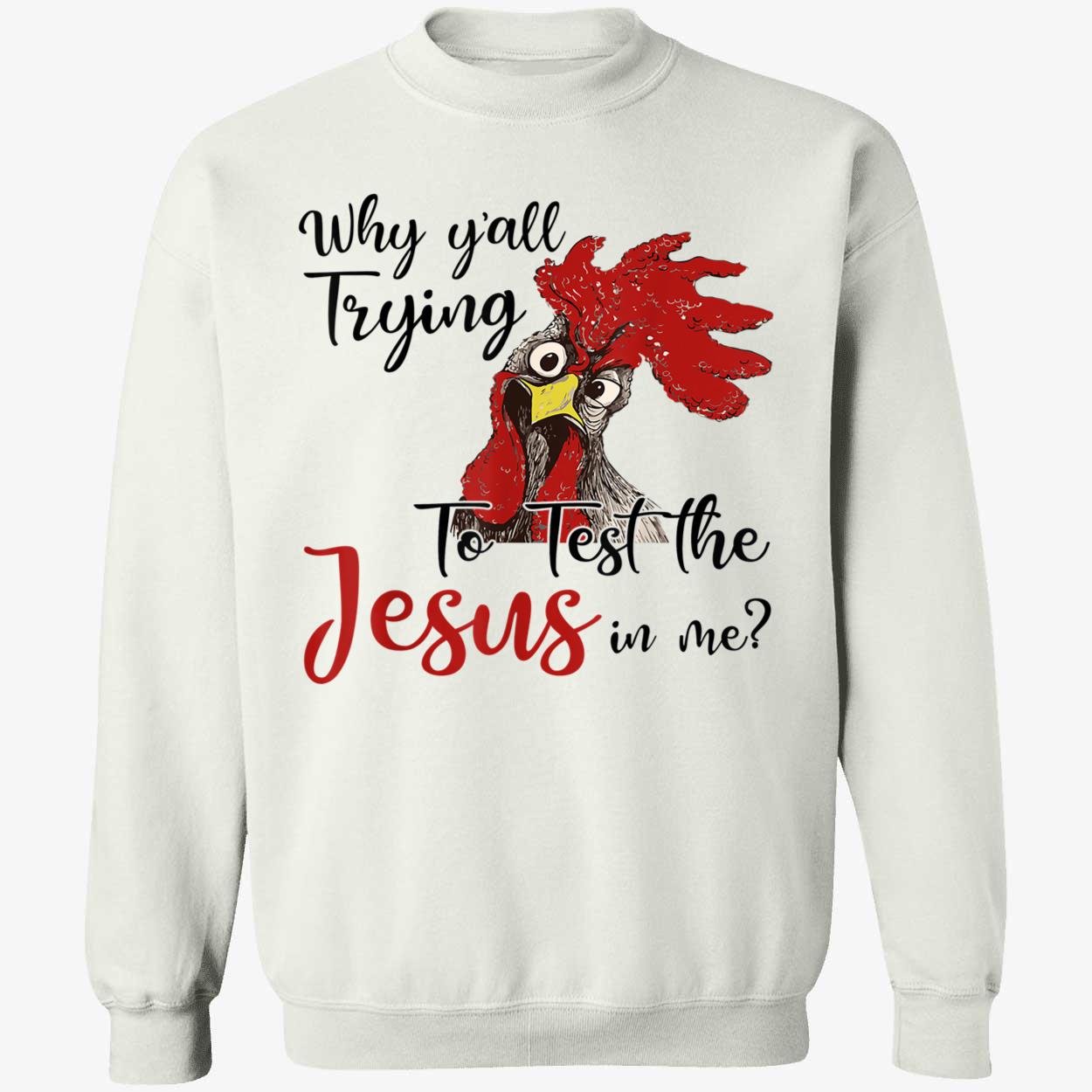 Rooster Why Y’All Trying To Test The Jesus In Me Shirt Rooster Why Y’All Trying To Test The Jesus In Me Shirt