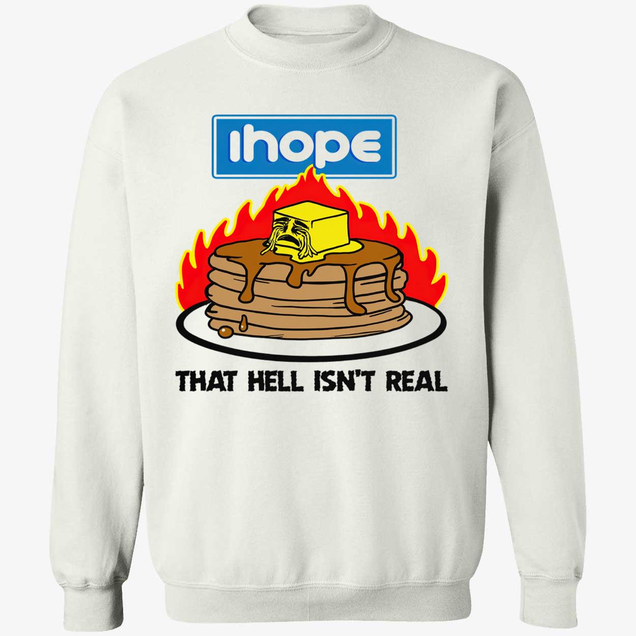 I Hope That Hell Isn’T Real Shirt I Hope That Hell Isn’T Real Shirt