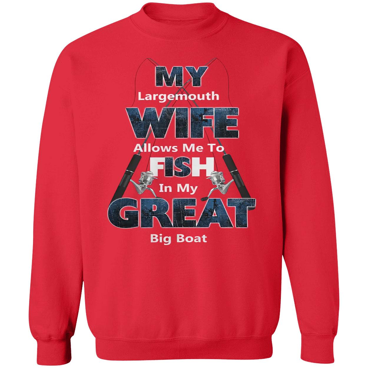 My Largemouth Wife Allows Me To Fish In My Great Big Boat Shirt My Largemouth Wife Allows Me To Fish In My Great Big Boat Shirt